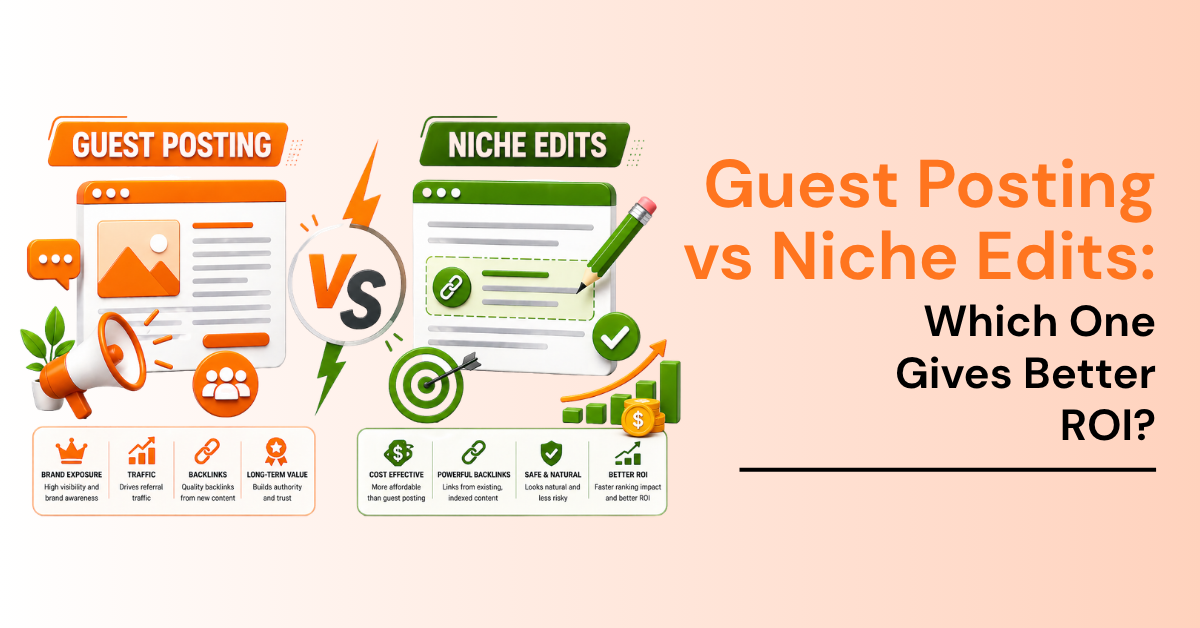 Guest Posting vs Niche Edits: Which One Gives Better ROI?