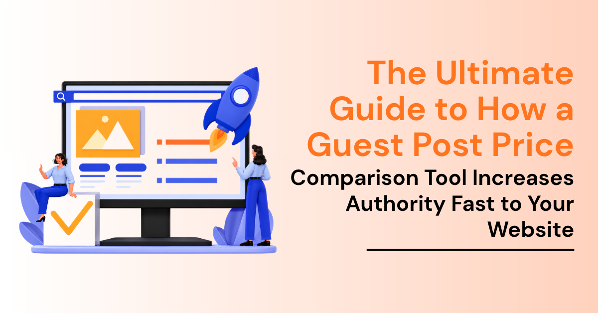 The Ultimate Guide to How a Guest Post Price Comparison Tool Increases Authority Fast to Your Website