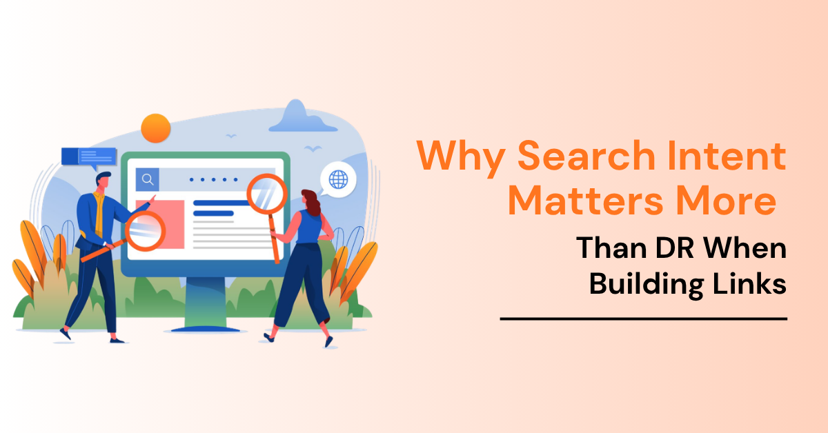 Why Search Intent Matters More Than DR When Building Links